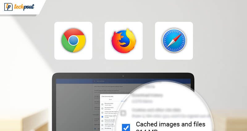 How To Clear Cache in Chrome, Firefox, Safari & IE Browsers