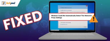 Windows Could Not Automatically Detect This Network's Proxy Settings [Windows 10/8/7]